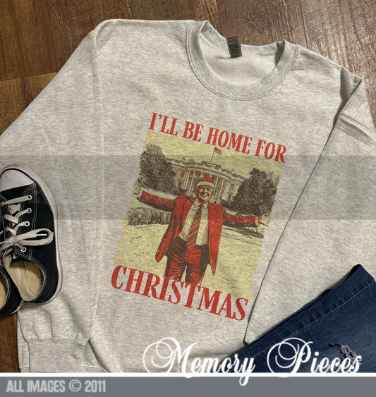 ‘I’ll be Home for Christmas’ Trump Christmas Crewneck Sweatshirt