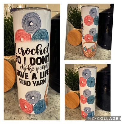 20 ounce Insulated Skinny Tumbler - I crochet so I don't choke people...