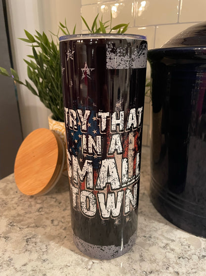 20 ounce Insulated Skinny Tumbler - Try That In A Small Town - Jason Aldean - Black Background