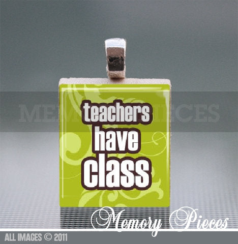 Teachers Have Class Scrabble Tile Pendant with Ball Chain