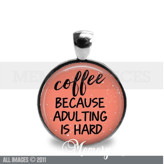 'Coffee Because Adulting' is Hard Keychain/Pendant