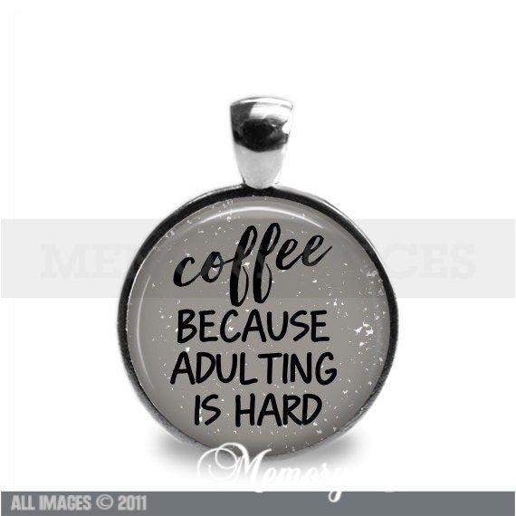 'Coffee Because Adulting' is Hard Keychain/Pendant