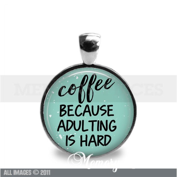 'Coffee Because Adulting' is Hard Keychain/Pendant