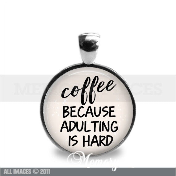 'Coffee Because Adulting' is Hard Keychain/Pendant