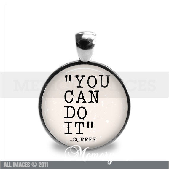 'You Can Do It - Coffee' Keychain/Pendant